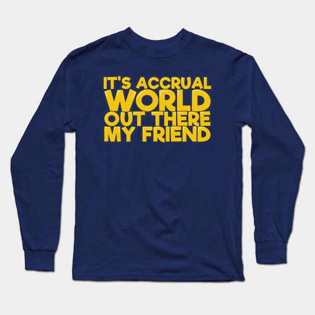 Funny Acountant It's Accrual World Long Sleeve T-Shirt by ardp13